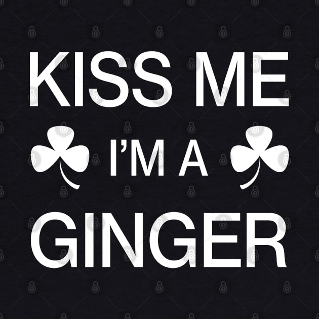 Kiss me I'm A Ginger - Saint Patricks Day Irish Shamrock Funny Quote by CottonGarb